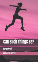Can Such Things Be?: Large Print