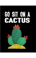 Go Sit on a Cactus: Graph Paper Notebook Cactus Gifts for School/college Student Quad Ruled, 200 Sheets (Large, 8.5 X 11 Inch) Graph Paper Composition Notebook Quad Rul
