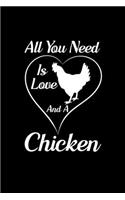 All You Need Is Love And A Chicken: Blank Lined Journal Notebook, 6" x 9", Chicken journal, Chicken notebook, Ruled, Writing Book, Notebook for Chicken lovers, Chicken Gifts