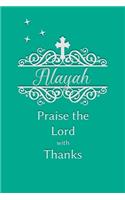 Alayah Praise the Lord with Thanks: Personalized Gratitude Journal for Women of Faith