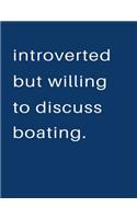 Introverted But Willing To Discuss Boating: Blank Notebook 8.5x11 100 pages Scrapbook Sketch NoteBook