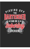 Pissing Off The Bartender Can Be A Sobering Experience: Bartending Barkeeper. Blank Composition Notebook to Take Notes at Work. Plain white Pages. Bullet Point Diary, To-Do-List or Journal For Men and Wom