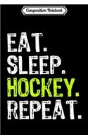 Composition Notebook: Eat Sleep Hockey Repeat Funny Player Cool Lover Gift Journal/Notebook Blank Lined Ruled 6x9 100 Pages