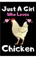 Just a girl who loves chicken: A Super Cute chicken notebook journal or dairy - chicken lovers gift for girls - chicken lovers Lined Notebook Journal (6"x 9")