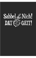 Sabbel Nich! Dat Geit!: Notizbuch A5 for Norddeutsche und Norddeutschland Liebhaber I A5 (6x9 inch.) I Geschenk I 120 Seiten I Dotted I Dot-Grid I Gepunktet I Punkteraster