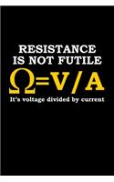 Resistance Is Not Futile. It's Voltage Divided By Current