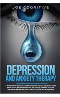 Depression and Anxiety Therapy: A workbook about all therapies and social issues against panic attacks and worrying. Self development to cure and improve feeling gives birth to goo