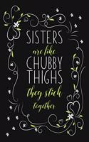 Sisters Are Like Chubby Thighs They Stick Together: Blank Dot Grid Lined Notebook Quote Gift For Sister