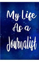 My Life as a Journalist: The perfect gift for the professional in your life - Funny 119 page lined journal!