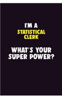 I'M A Statistical Clerk, What's Your Super Power?: 6X9 120 pages Career Notebook Unlined Writing Journal