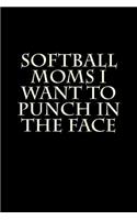 Softball Moms I Want to Punch in the Face: Blank Lined Journal