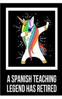A Spanish Teaching Legend Has Retired: Unicorn Dab Retirement Gift Notebook For Spanish Class Teachers