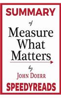 Summary of Measure What Matters by John Doerr: How Google, Bono, and the Gates Foundation Rock the World with Okrs - Finish Entire Book in 15 Minutes