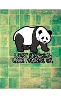 I Just Freaking Love Pandas, Ok: Panda Lovers Notebook (Composition Book Journal) (8.5 x 11 Large)