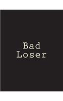 Bad Loser: Notebook Large Size 8.5 x 11 Ruled 150 Pages