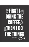 2020 Planner First I Drink The Coffee, Then I Do The Things