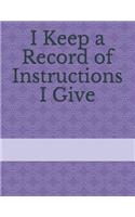 I Keep a Record of Instructions I Give: (8 I Keep a Record of Everything)