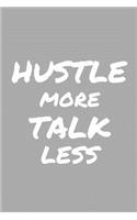 Hustle Moretalk Less: Blank Motivational Notebook for Entrepreneurs and Hustlers, Matte Cover, 120 Lined Pages