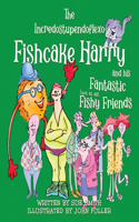 Incredostupendoflexo Fishcake Harry and his Fantastic [not at all] Fishy Friends