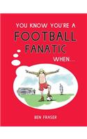 You Know You're a Football Fanatic When . . .