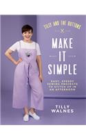 Tilly and the Buttons: Make It Simple: Easy, Speedy Sewing Projects to Stitch up in an Afternoon