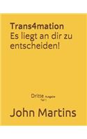 Trans4mation Es Liegt an Dir Zu Entscheiden!