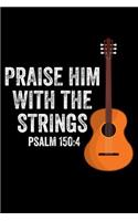 Praise Him with the Strings Psalm 150: 4: Lined Journal Notebook for Christian Worship Music Ministry Leaders, Guitar Players