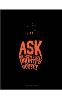 Ask Me How I Sell Haunted Houses: Unruled Composition Book