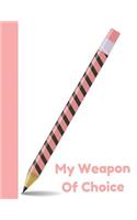 My Weapon of Choice: Girls Empowerment College Ruled Composition Writing Notebook