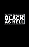 Coffee Should Be Black as Hell: 6" X 9" LINED FUNNY NOTEBOOK. NOTEPAD, JOURNAL, DIARY. 120 Pgs