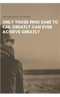 Only those who dare to fail greatly can ever achieve greatly