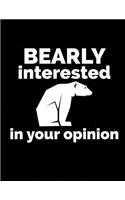 Bearly Interested in Your Opinion: Bear Journal Notebook to Write in