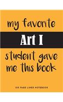 My Favorite Art I Student Gave Me This Book: 150 Page Lined Notebook