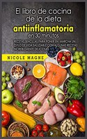 El libro de cocina de la dieta antiinflamatoria en 30 minutos