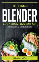 The Ultimate Blender Cookbook- 2022 Edition
