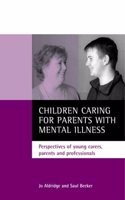 Children caring for parents with mental illness: Perspectives of young carers, parents and professionals