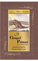 Gospel Primer for Christians: Learning to See the Glories of God's Love