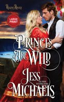 Princes Are Wild: Large Print Edition(3 Regency Royals)