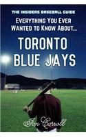 Everything You Ever Wanted to Know About Toronto Blue Jays