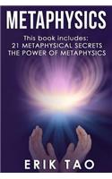 Metaphysics: This Book Includes: 21 Metaphysical Secrets, the Power of Metaphysics