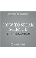 How to Speak Science Lib/E