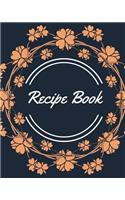 Recipe Book: Journal Notebook, Recipe Keeper, Organizer To Write In, Storage for Your Family Recipes, Blank Book. Empty Fill in Cookbook Template 8 by 10in 121 p
