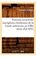 Nouveau Recueil Des Inscriptions Chrétiennes de la Gaule Antérieures Au Viiie Siècle (Éd.1892)