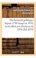 Du Serment Politique, Depuis 1789 Jusqu'en 1830, Écrit Offert Aux Électeurs de 1834