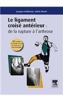 Le Ligament Croisé Antérieur: de la Rupture À l'Arthrose: 30e Journée de Traumatologie Du Sport de la Pitié