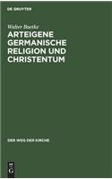 Arteigene Germanische Religion Und Christentum: (Weg Der Kirche, 4)