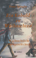 Ein Kobold zu Weihnachten: Weihnachtliche Kurzgeschichten