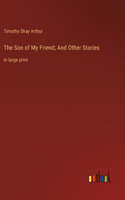 Son of My Friend; And Other Stories