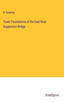 Tower Foundations of the East River Suspension Bridge