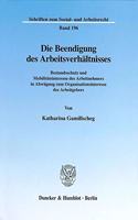 Die Beendigung Des Arbeitsverhaltnisses: Bestandsschutz- Und Mobilitatsinteresse Des Arbeitnehmers in Abwagung Zum Organisationsinteresse Des Arbeitgebers